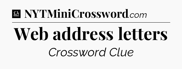 Web address letters - LA Times Crossword