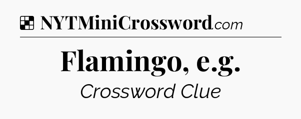 Solution: Flamingo, e.g - NYT Crossword