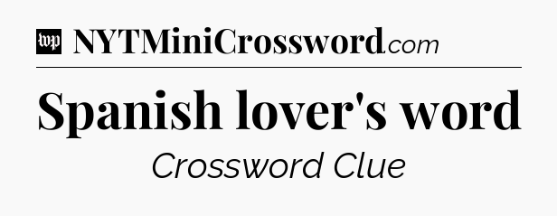 Spanish lover's word Crossword Clue
