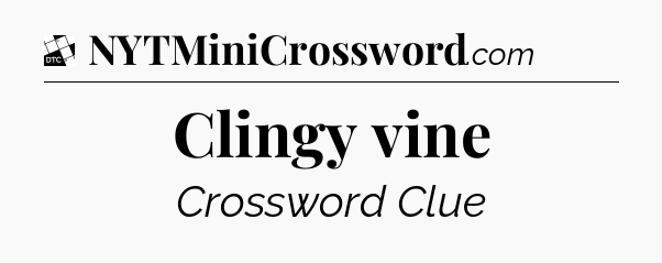 Clingy vine - Daily Themed Classic Crossword