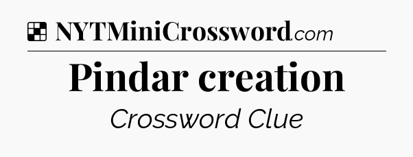 Solution: Pindar creation - NYT Crossword