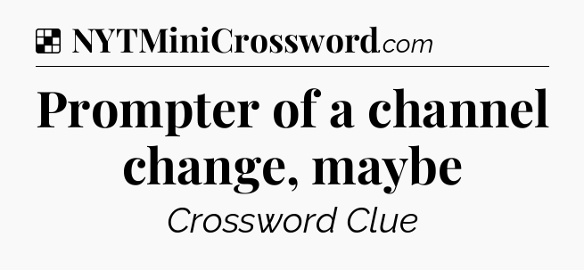 Solution: Prompter of a channel change, maybe - NYT Crossword