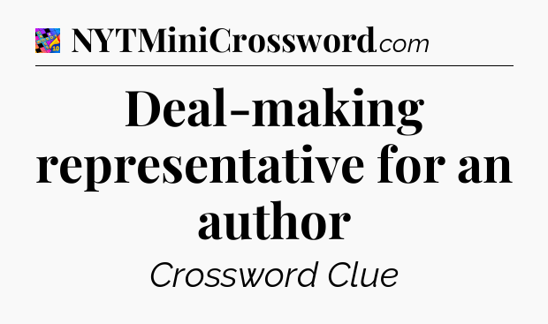 Deal-making representative for an author Crossword Clue