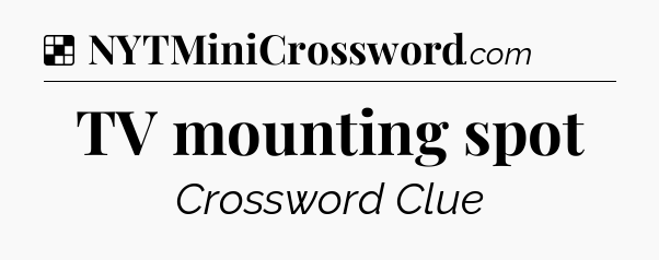 Solution: TV mounting spot - NYT Crossword