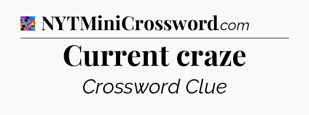 Current craze Crossword Clue
