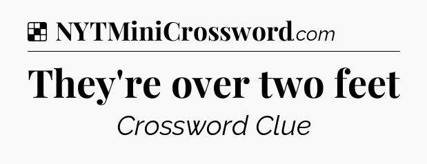 Solution: They're over two feet - NYT Crossword
