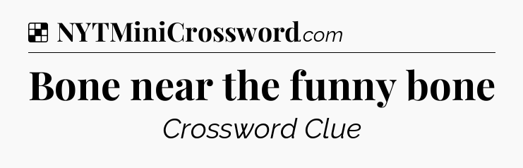 Solution: Bone near the funny bone - NYT Crossword