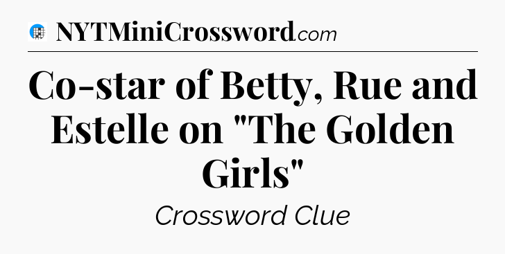 Co-star of Betty, Rue and Estelle on 
