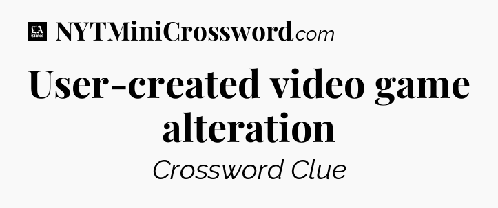 User-created video game alteration - LA Times Crossword