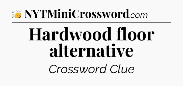 Hardwood floor alternative - 7 Little Words