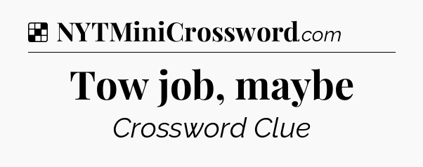 Solution: Tow job, maybe - NYT Crossword