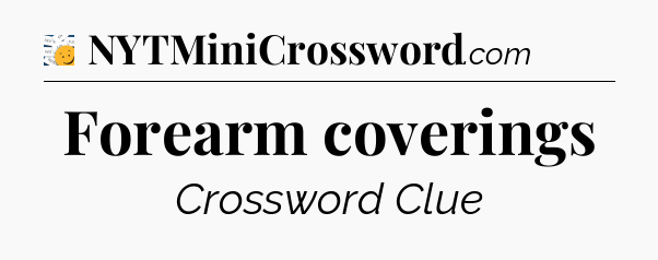 Forearm coverings - 7 Little Words