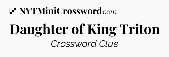 Solution: Daughter of King Triton - NYT Crossword