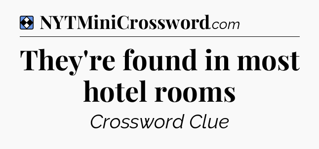 Solution: They're found in most hotel rooms - NYT Mini Crossword
