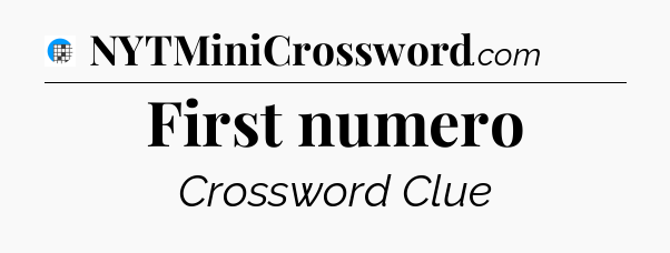 First numero Crossword Clue