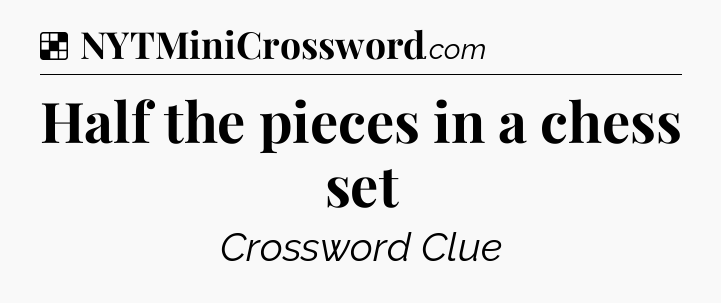 Solution: Half the pieces in a chess set - NYT Crossword