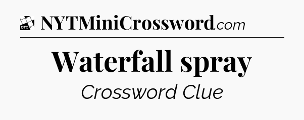 Waterfall spray - Daily Themed Classic Crossword