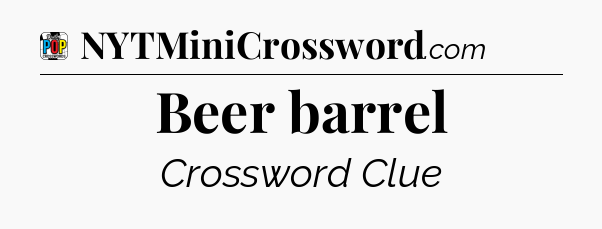 Beer barrel Crossword Clue