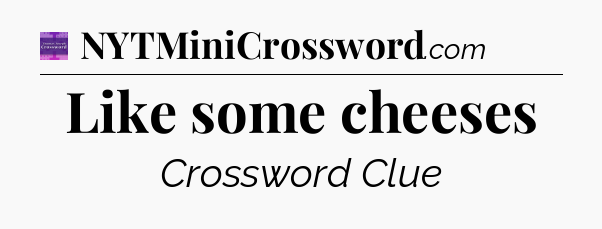Like some cheeses - Thomas Joseph Crossword