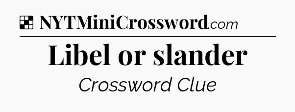 Solution: Libel or slander - NYT Crossword