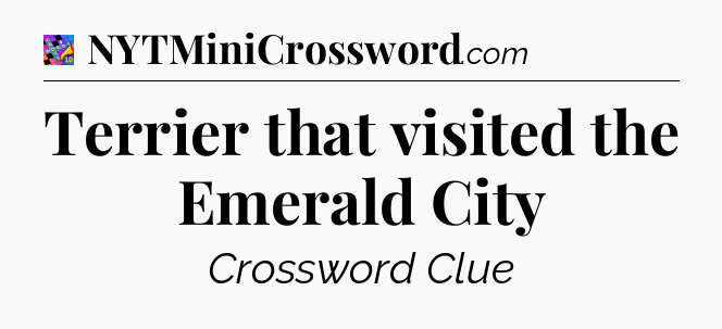 Terrier that visited the Emerald City Crossword Clue