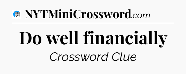 Do well financially Crossword Clue