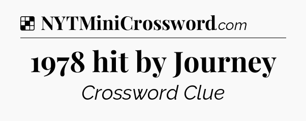 Solution: 1978 hit by Journey - NYT Crossword