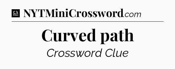 Curved path - LA Times Crossword