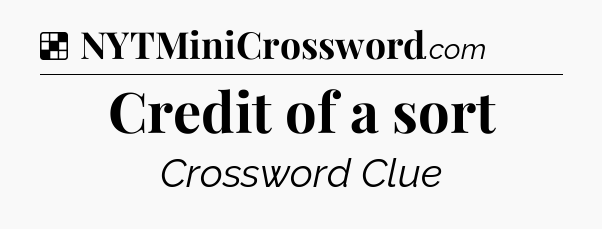 Solution: Credit of a sort - NYT Crossword