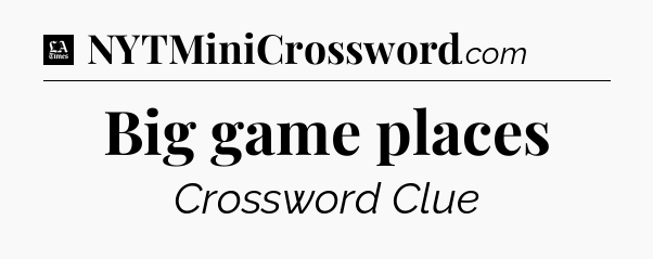 Big game places - LA Times Crossword
