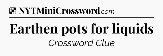 Solution: Earthen pots for liquids - NYT Crossword