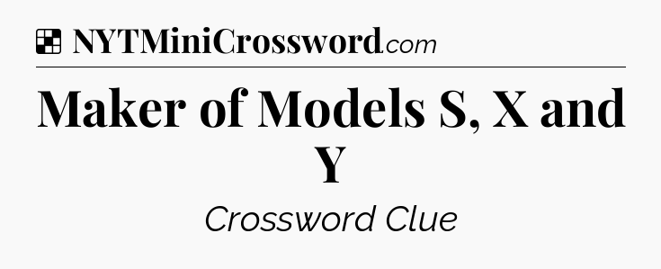 Solution: Maker of Models S, X and Y - NYT Crossword