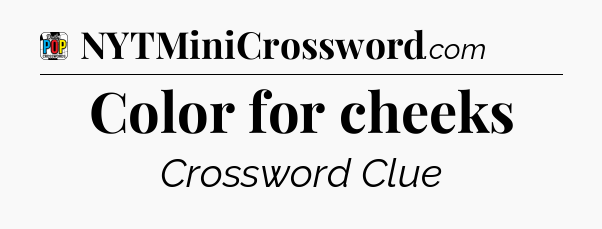 Color for cheeks Crossword Clue