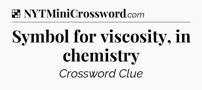 Solution: Symbol for viscosity, in chemistry - NYT Crossword