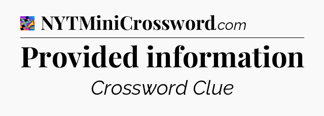 Provided information Crossword Clue