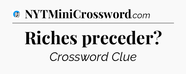 Riches preceder Crossword Clue