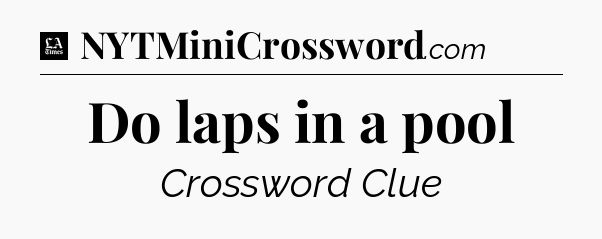 Do laps in a pool - LA Times Crossword