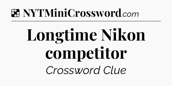 Solution: Longtime Nikon competitor - NYT Crossword