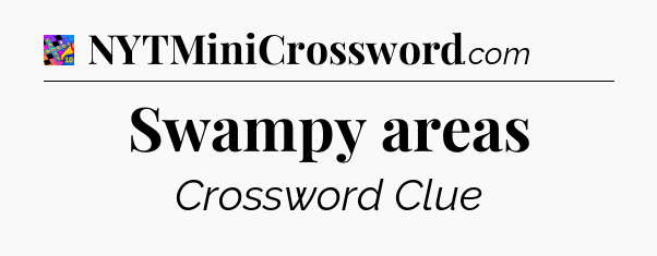 Swampy areas Crossword Clue