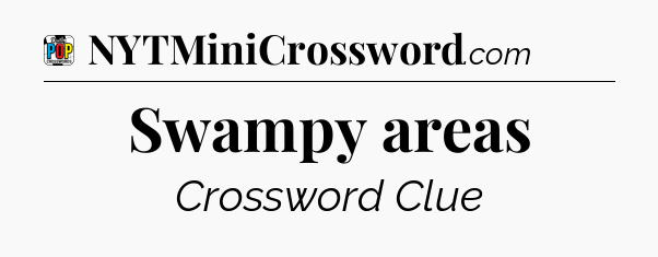 Swampy areas Crossword Clue