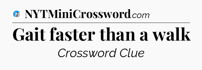 Gait faster than a walk Crossword Clue