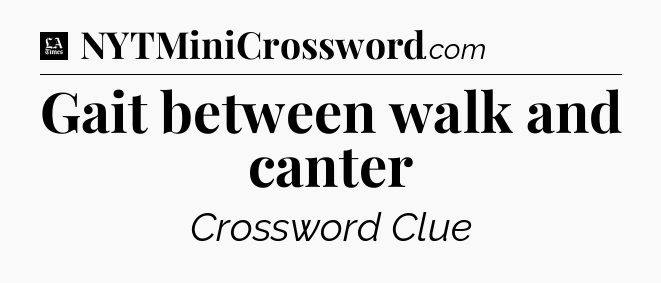 Gait between walk and canter - LA Times Crossword