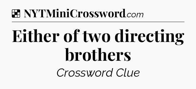 Solution: Either of two directing brothers - NYT Crossword