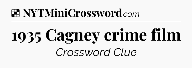 Solution: 1935 Cagney crime film - NYT Crossword