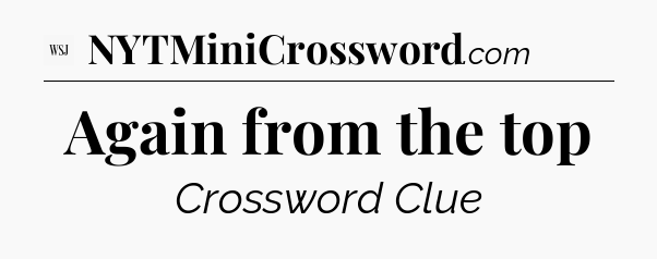 Again from the top - WSJ Crossword
