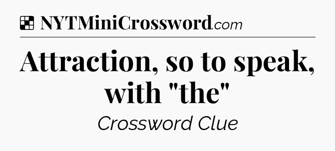 Solution: Attraction, so to speak, with 