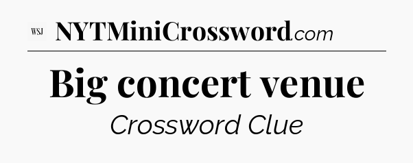 Big concert venue - WSJ Crossword