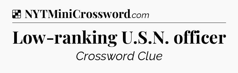 Solution: Low-ranking U.S.N. officer - NYT Crossword