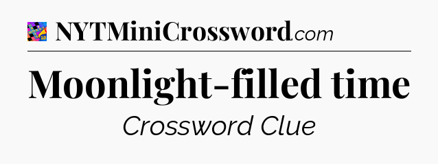 Moonlight-filled time Crossword Clue
