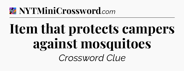 Item that protects campers against mosquitoes Crossword Clue
